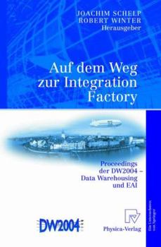 Hardcover Auf Dem Weg Zur Integration Factory: Proceedings Der Dw2004 - Data Warehousing Und Eai [German] Book