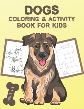 Paperback Dogs Coloring and Activity Book For Kids Ages 4-8: Coloring Letters, Numbers, Dogs Coloring Pages, Dot to Dot, Mazes, Match the Shadow, Find the Diffe Book