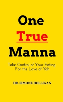 Paperback One True Manna: Take Control of Your Eating for the Love of Yah Book