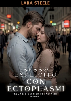 Paperback Sesso Esplicito con Ectoplasmi: Romanzo Erotico di Fantasmi. Volume 2 [Italian] Book