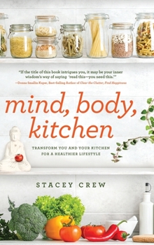 Hardcover Mind, Body, Kitchen: Transform You & Your Kitchen for a Healthier Lifestyle Book