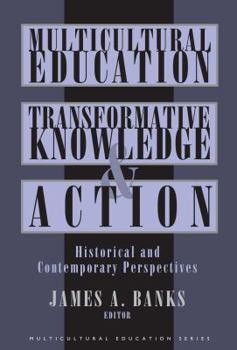 Paperback Multicultural Education, Transformative Knowledge and Action: Historical and Contemporary Perspectives Book