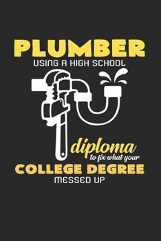 Plumber High School Diploma College Degree : 6x9 Plumber - Dotgrid - Dot Grid Paper - Notebook - Notes