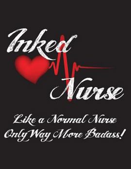 Inked Nurse Like a Normal Nurse Only Way More Badass!: Nurses Wide Ruled Notebook for Space Enthusiasts - 120 pages - 8.5" x 11"