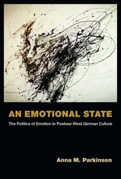 Paperback An Emotional State: The Politics of Emotion in Postwar West German Culture Book