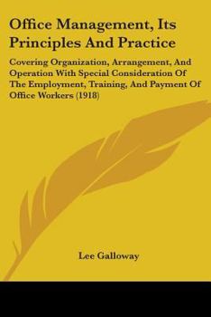 Paperback Office Management, Its Principles And Practice: Covering Organization, Arrangement, And Operation With Special Consideration Of The Employment, Traini Book