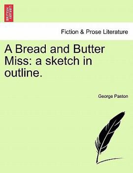 Paperback A Bread and Butter Miss: A Sketch in Outline. Book