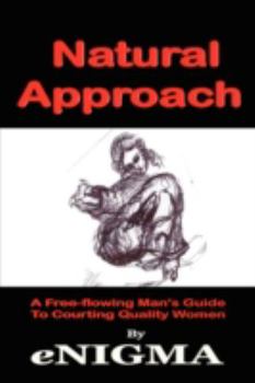 Paperback Natural Approach: A Free-flowing Man's Guide To Courting Quality Women Book