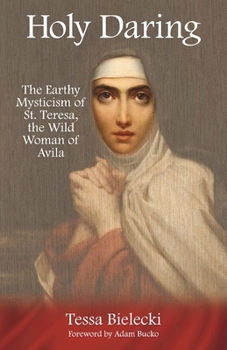 Paperback Holy Daring: The Earthy Mysticism of St. Teresa, the Wild Woman of Avila Book