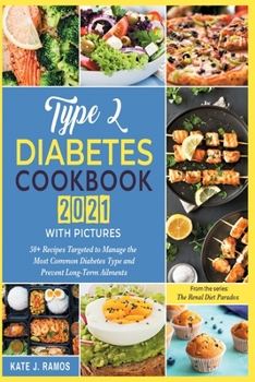 Paperback Type 2 Diabetes Cookbook 2021 with Pictures: 50+ Recipes Targeted to Manage the Most Common Diabetes Type and Prevent Long-Term Ailments Book