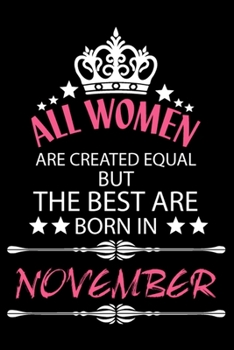 All Women Are Created Equal But The Best Are Born In November: Blank Line Journal, Happy Birthday Notebook, Organizer Goals Setting Journal