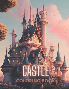 Enchanted Castles: A Majestic Fantasy Coloring Book: More than 30 castle