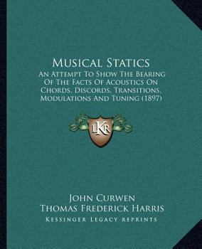 Paperback Musical Statics: An Attempt To Show The Bearing Of The Facts Of Acoustics On Chords, Discords, Transitions, Modulations And Tuning (189 Book