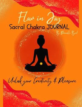 Paperback Flow in Joy Sacral Chakra Journal: Unlock your Creativity & Pleasure Book