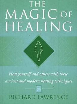 Paperback The Magic of Healing: Heal Yourself and Others with These Ancient and Modern Healing Techniques Book