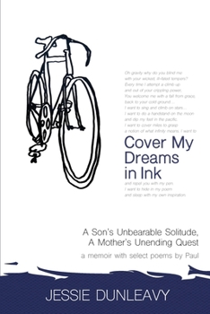 Cover My Dreams in Ink (2nd ed.): A Son's Unbearable Solitude A Mother's Unending Quest
