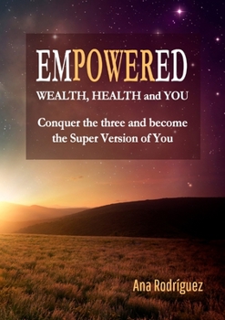 Paperback Empowered. Wealth, Health and You. Conquer the Three and Become the Super Version of You Book