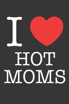 Paperback I Heart Hot Moms Notebook: Lined Journal, 120 Pages, 6 x 9, Affordable Gift Journal Matte Finish Book