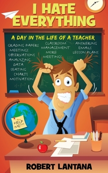 Paperback I Hate Everything: A Day in the Life of a Teacher Book