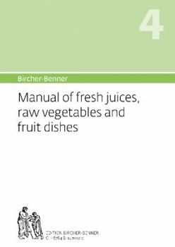 Paperback Bircher-Benner Manual Vol.4: Manual of Fresh Juices, Raw Vegetables and Fruit Dishes Book