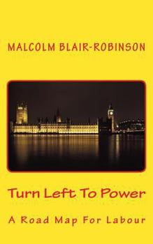 Paperback Turn Left To Power: A Road Map For Labour Book