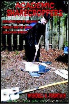 Paperback Academic Sharecroppers: Exploitation of Adjunct Faculty and the Higher Education System Book
