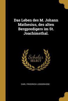 Paperback Das Leben des M. Johann Mathesius, des alten Bergpredigers im St. Joachimsthal. [German] Book