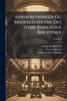 Paperback Aarsberetninger Og Meddelelser Fra Det Store Kongelige Bibliothek; Volume 1 [Danish] Book