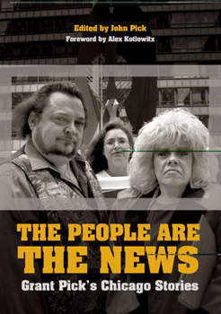 Hardcover The People Are the News: Grant Pick's Chicago Stories Book