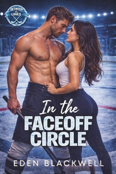 In the Faceoff Circle: A Small Town Hockey Romance (Between the Lines)