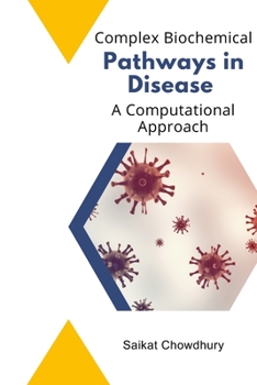 Paperback Complex Biochemical Pathways in Disease: A Computational Approach Book