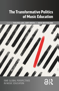 The Transformative Politics of Music Education (ISME Series in Music Education)
