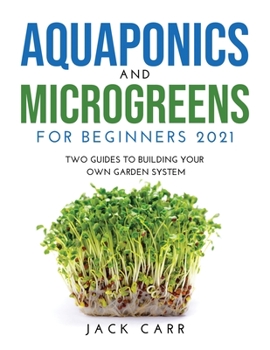 Paperback Aquaponics and Microgreens for Beginners 2021: Two Guides to Building Your Own Garden System Book