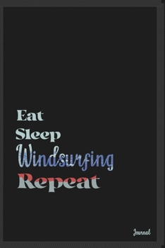 Eat sleep Windsurfing repeat: Calendar Planner Dated Journal Notebook Diary ( 6*9 ) for School Diary Writing Notes Taking Notes, Sketching Writing Organizing Christmas Birthday Gifts valentines day