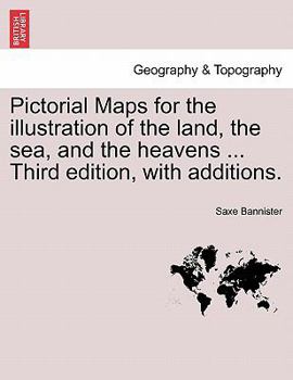 Paperback Pictorial Maps for the Illustration of the Land, the Sea, and the Heavens ... Third Edition, with Additions. Book