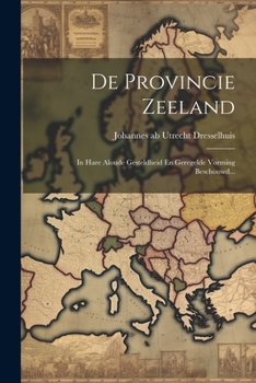 Paperback De Provincie Zeeland: In Hare Aloude Gesteldheid En Geregelde Vorming Beschouwd... [Dutch] Book