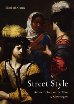 Hardcover Street Style: Art and Dress in the Time of Caravaggio Book