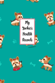 Paperback My Yorkie's Health Records: Dog Record Organizer and Pet Vet Information For The Dog Lover Book