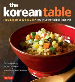 Hardcover The Korean Table: From Barbecue to Bibimbap 100 Easy-To-Prepare Recipes Book