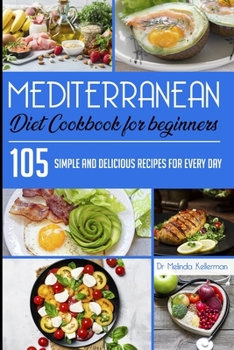 Paperback Mediterranean Diet Cookbook for Beginners: 105 Simple and delicious recipes for every day Book