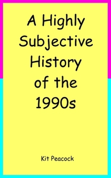 Paperback A Highly Subjective History of the 1990s Book