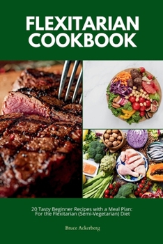 Paperback Flexitarian Cookbook: 20 Tasty Beginner Recipes with a Meal Plan: For the Flexitarian (Semi-Vegetarian) Diet Book