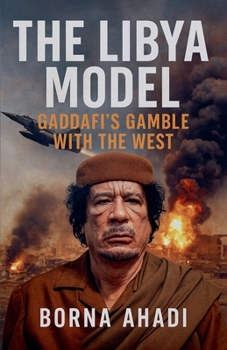 The Libya Model: Gaddafi's Gamble With The West