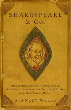 Hardcover Shakespeare & Co.: Christopher Marlowe, Thomas Dekker, Ben Jonson, Thomas Middleton, John Fletcher and the Other Players in His Story Book