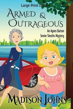 Armed and Outrageous - Book #1 of the Agnes Barton Senior Sleuths Mystery