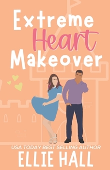 Extreme Heart Makeover: Feel good friendships, heartwarming, southern, small town romantic comedy - Book #4 of the Home Sweet Home Romance