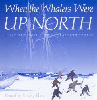 Hardcover When the Whalers Were Up North: Inuit Memories from the Eastern Arctic Book