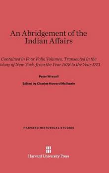 Hardcover An Abridgement of the Indian Affairs: Contained in Four Folio Volumes, Transacted in the Colony of New York, from the Year 1678 to the Year 1751 Book