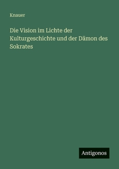 Paperback Die Vision im Lichte der Kulturgeschichte und der Dämon des Sokrates [German] Book