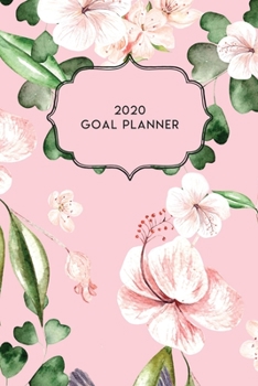 2020 Goal Planner: 2020 Dated Goal Planner Focus Weekly Monthly